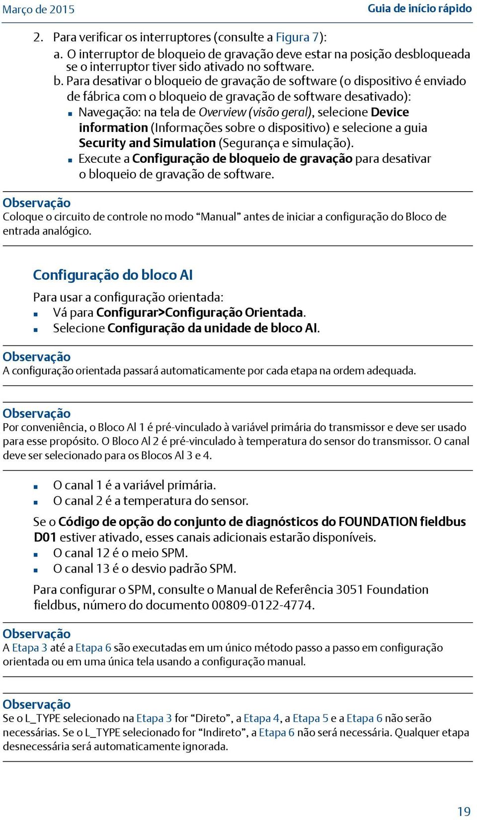 oqueio de gravação deve estar na posição desbloqueada se o interruptor tiver sido ativado no software. b.