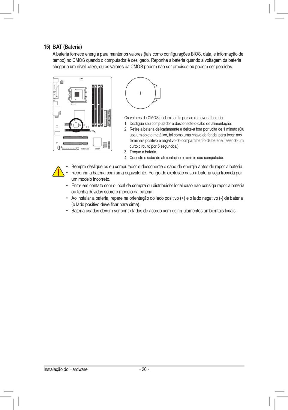 Desligue seu computador e desconecte o cabo de alimentação. 2.