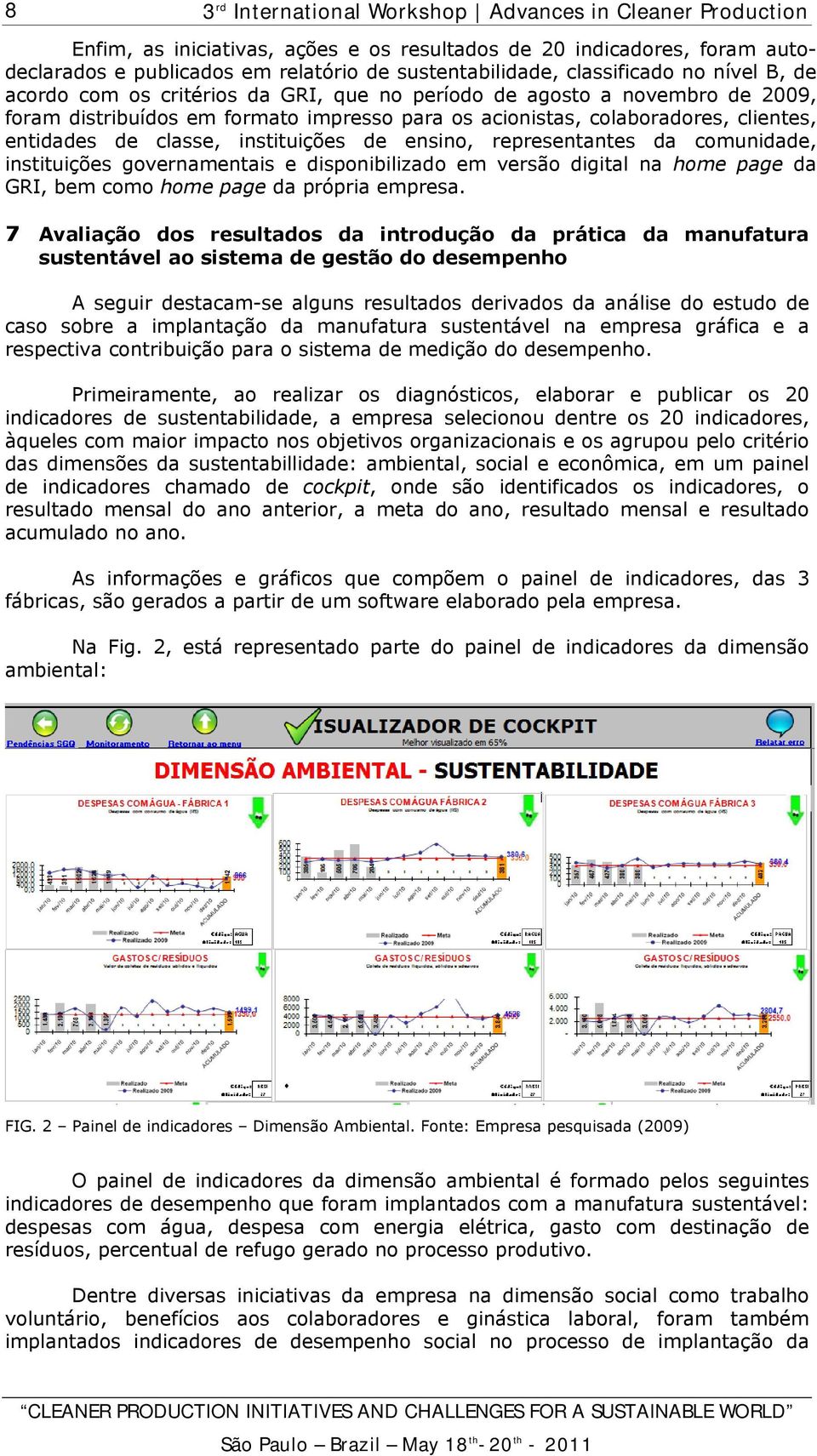 instituições governamentais e disponibilizado em versão digital na home page da GRI, bem como home page da própria empresa.