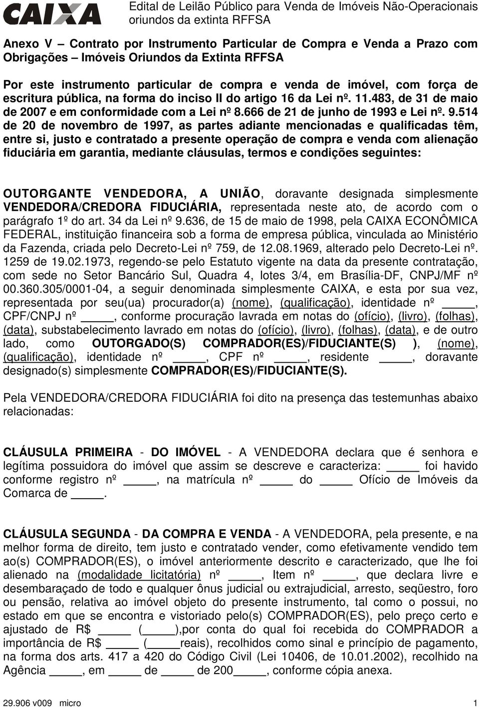 514 de 20 de novembro de 1997, as partes adiante mencionadas e qualificadas têm, entre si, justo e contratado a presente operação de compra e venda com alienação fiduciária em garantia, mediante