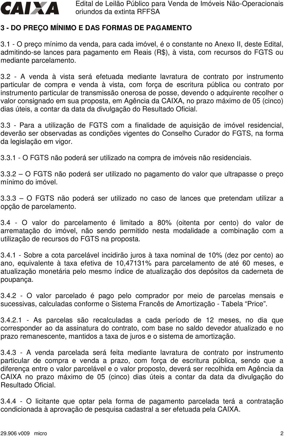 2 - A venda à vista será efetuada mediante lavratura de contrato por instrumento particular de compra e venda à vista, com força de escritura pública ou contrato por instrumento particular de