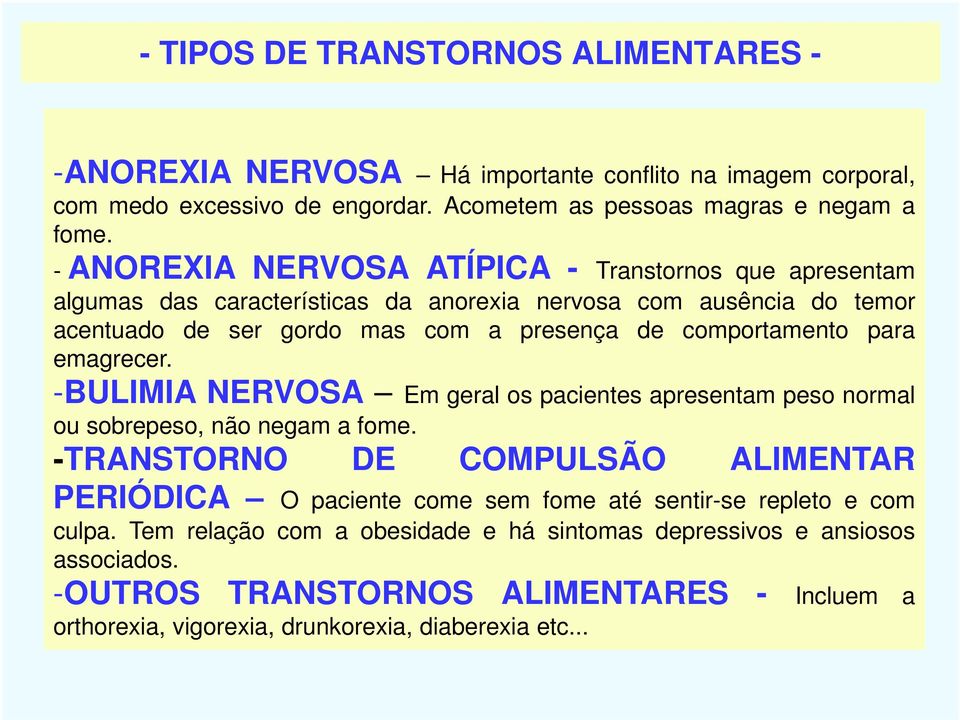 para emagrecer. -BULIMIA NERVOSA Em geral os pacientes apresentam peso normal ou sobrepeso, não negam a fome.