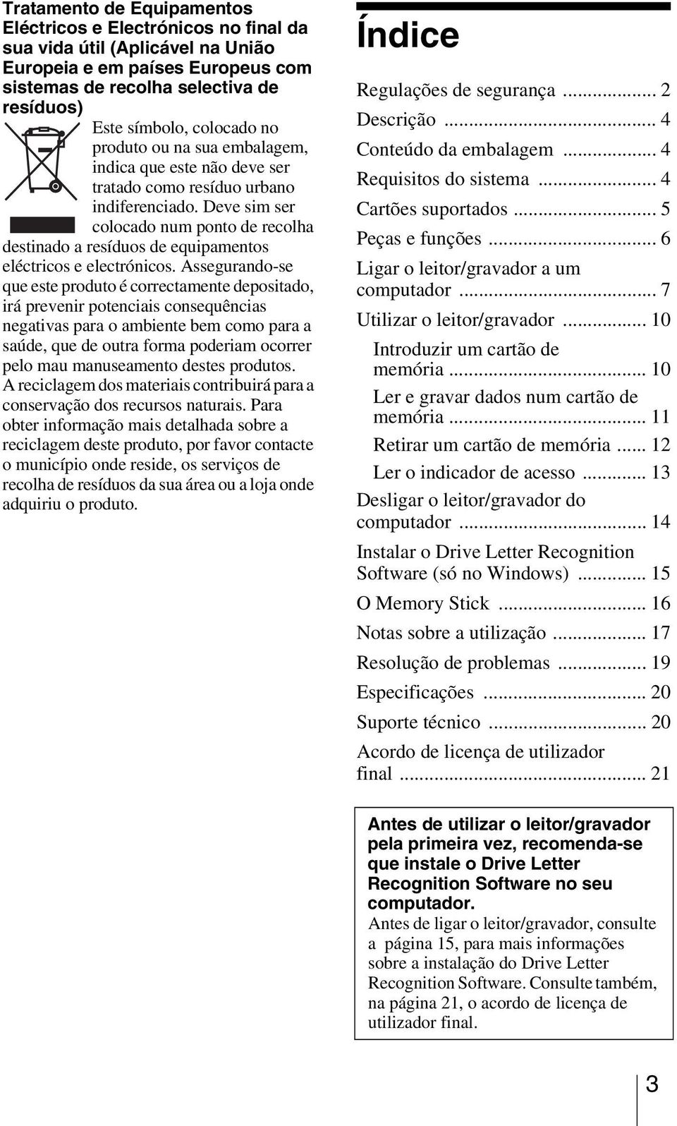 Deve sim ser colocado num ponto de recolha destinado a resíduos de equipamentos eléctricos e electrónicos.