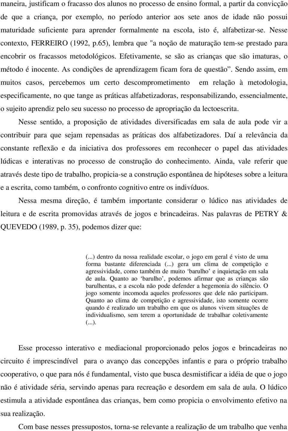 65), lembra que "a noção de maturação tem-se prestado para encobrir os fracassos metodológicos. Efetivamente, se são as crianças que são imaturas, o método é inocente.