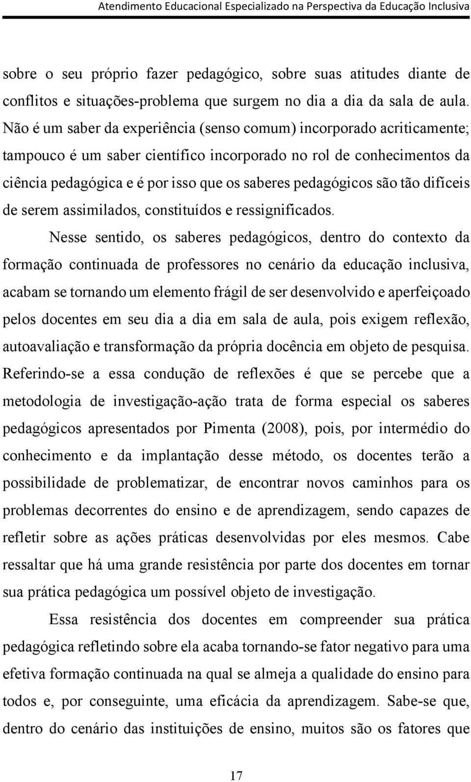 são tão difíceis de serem assimilados, constituídos e ressignificados.