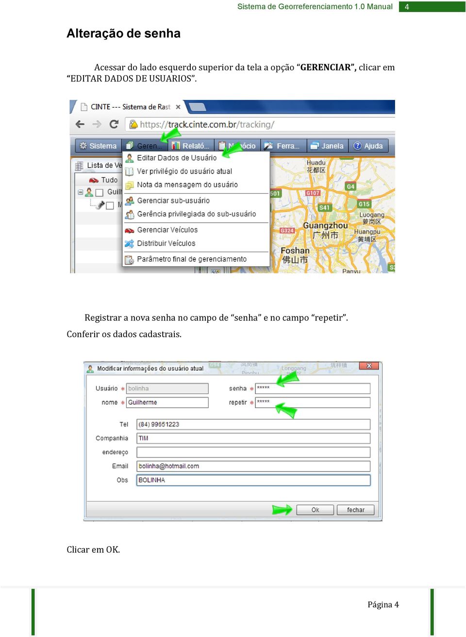 tela a opção GERENCIAR, clicar em EDITAR DADOS DE USUARIOS.