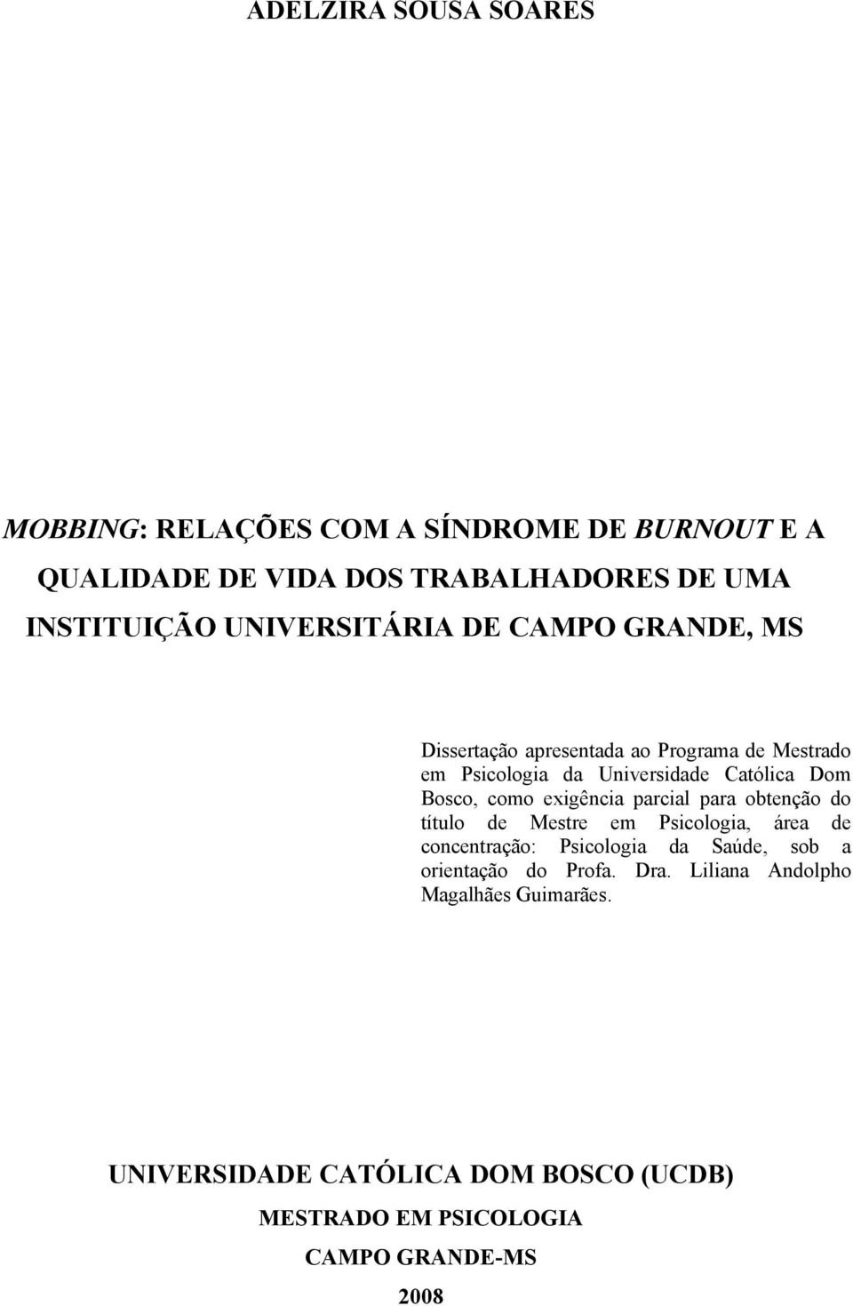 Bosco, como exigência parcial para obtenção do título de Mestre em Psicologia, área de concentração: Psicologia da Saúde, sob a