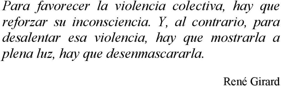 Y, al contrario, para desalentar esa violencia,