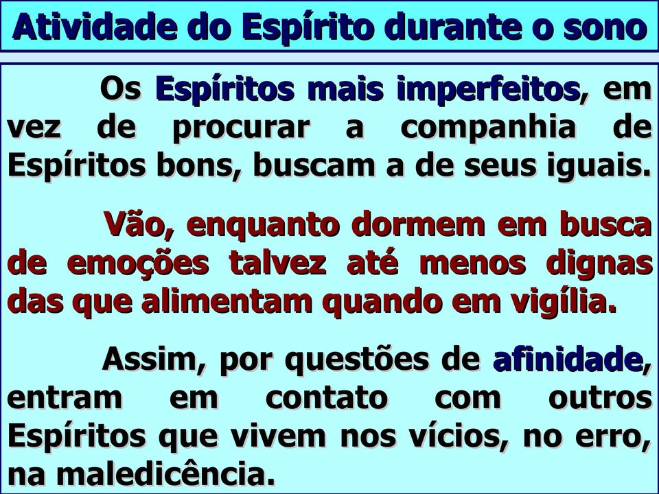 Vão, enquanto dormem em busca de emoções talvez até menos dignas das que alimentam quando