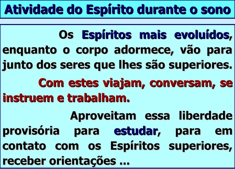 Com estes viajam, conversam, se instruem e trabalham.