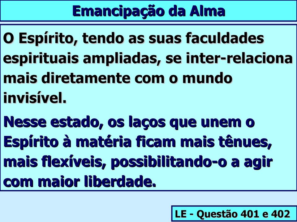 Nesse estado, os laços que unem o Espírito à matéria ficam mais tênues,