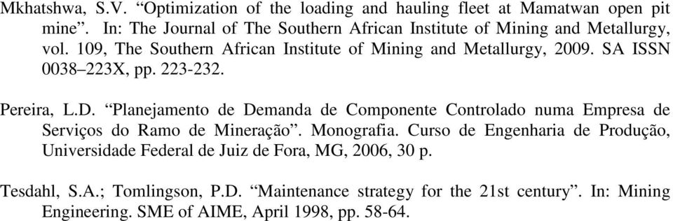 SA ISSN 0038 223X, pp. 223-232. Pereira, L.D. Planejamento de Demanda de Componente Controlado numa Empresa de Serviços do Ramo de Mineração. Monografia.