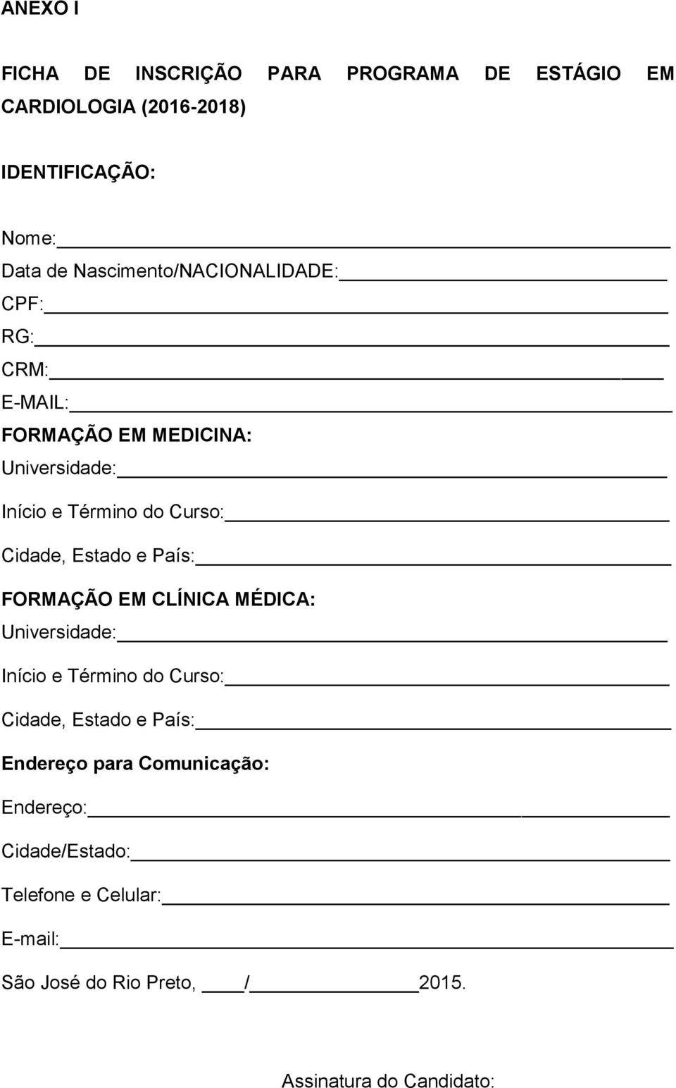 Cidade, Estado e País: FORMAÇÃO EM CLÍNICA MÉDICA: Universidade: Início e Término do Curso: Cidade, Estado e País: