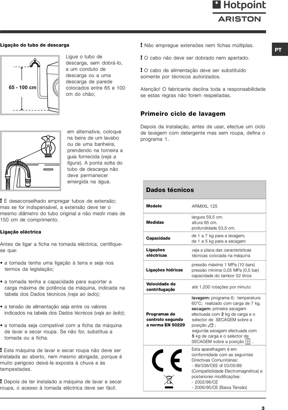 O fabricante declina toda a responsabilidade se estas regras não forem respeitadas.