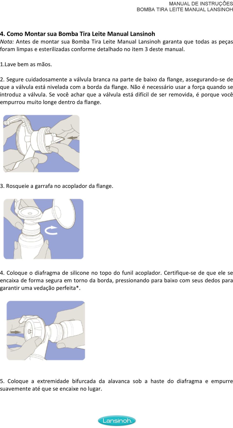 Se você achar que a válvula está difícil de ser removida, é porque você empurroumuitolongedentrodaflange. 3.Rosqueieagarrafanoacopladordaflange. 4.