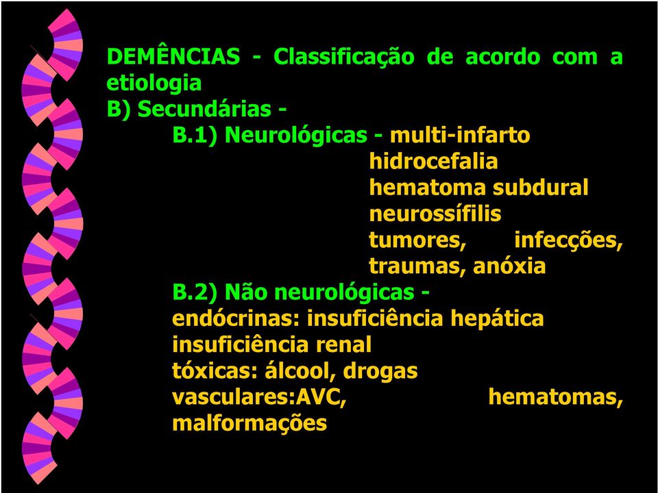 tumores, infecções, traumas, anóxia B.