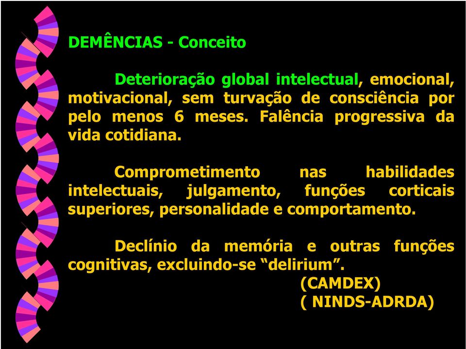 Comprometimento nas habilidades intelectuais, julgamento, funções corticais superiores,