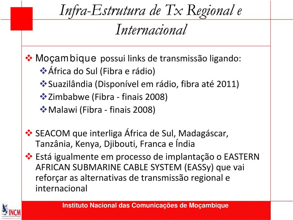 SEACOM que interliga África de Sul, Madagáscar, Tanzânia, Kenya, Djibouti, Franca e Índia Está igualmente em processo de
