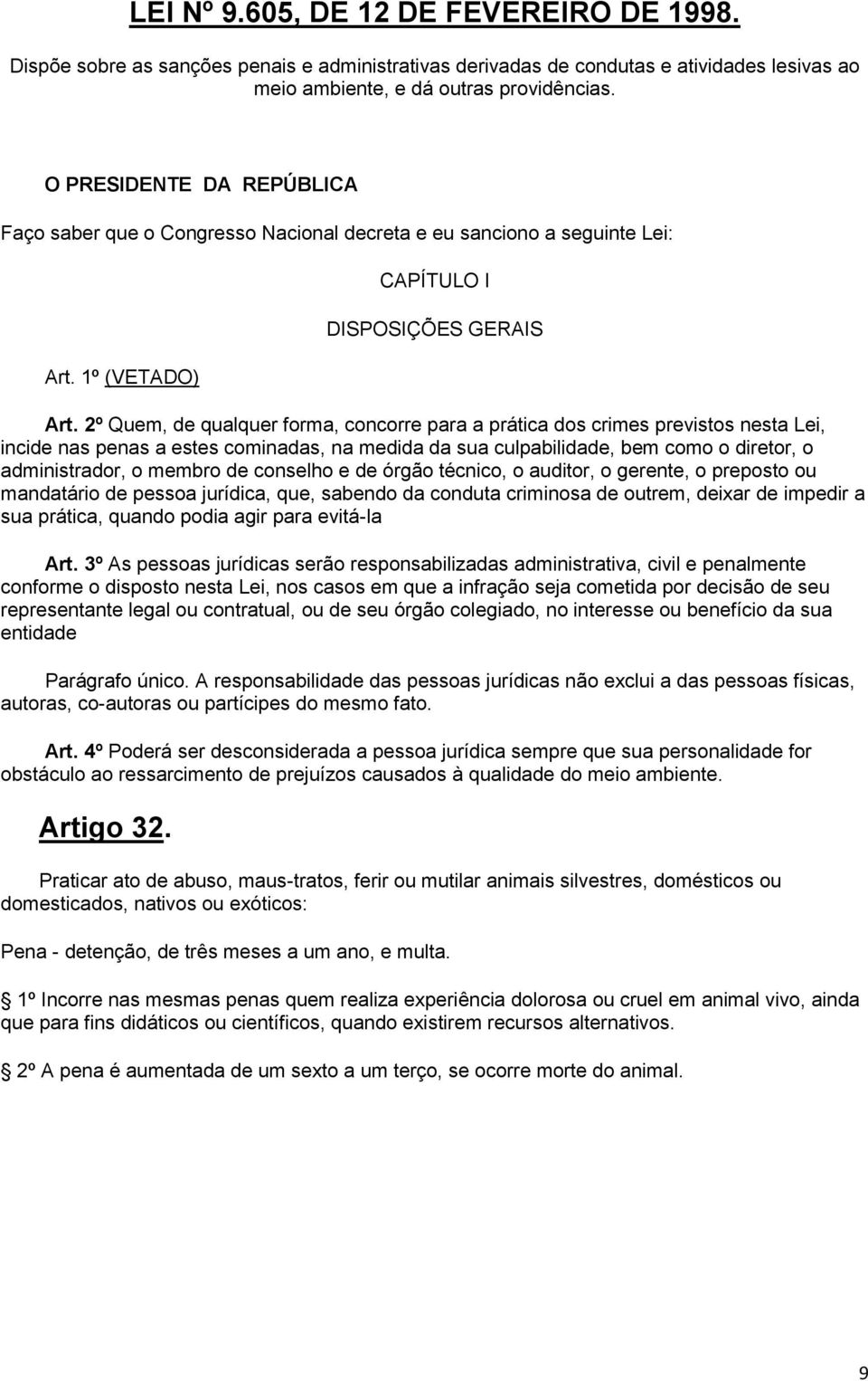 2º Quem, de qualquer forma, concorre para a prática dos crimes previstos nesta Lei, incide nas penas a estes cominadas, na medida da sua culpabilidade, bem como o diretor, o administrador, o membro