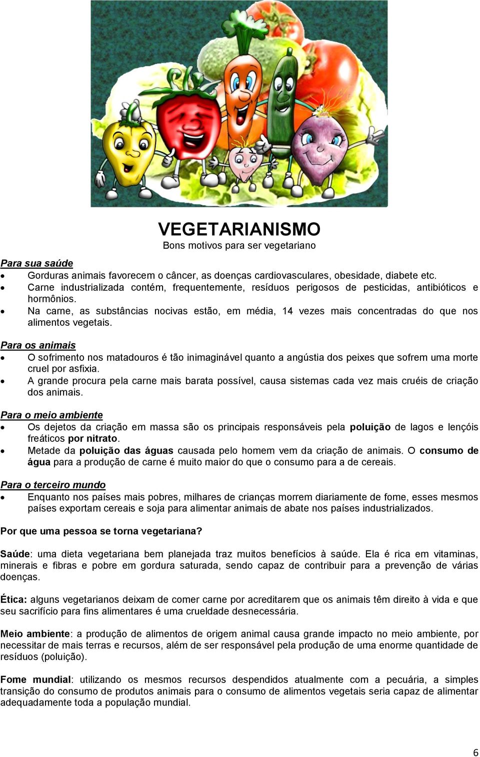 Na carne, as substâncias nocivas estão, em média, 14 vezes mais concentradas do que nos alimentos vegetais.