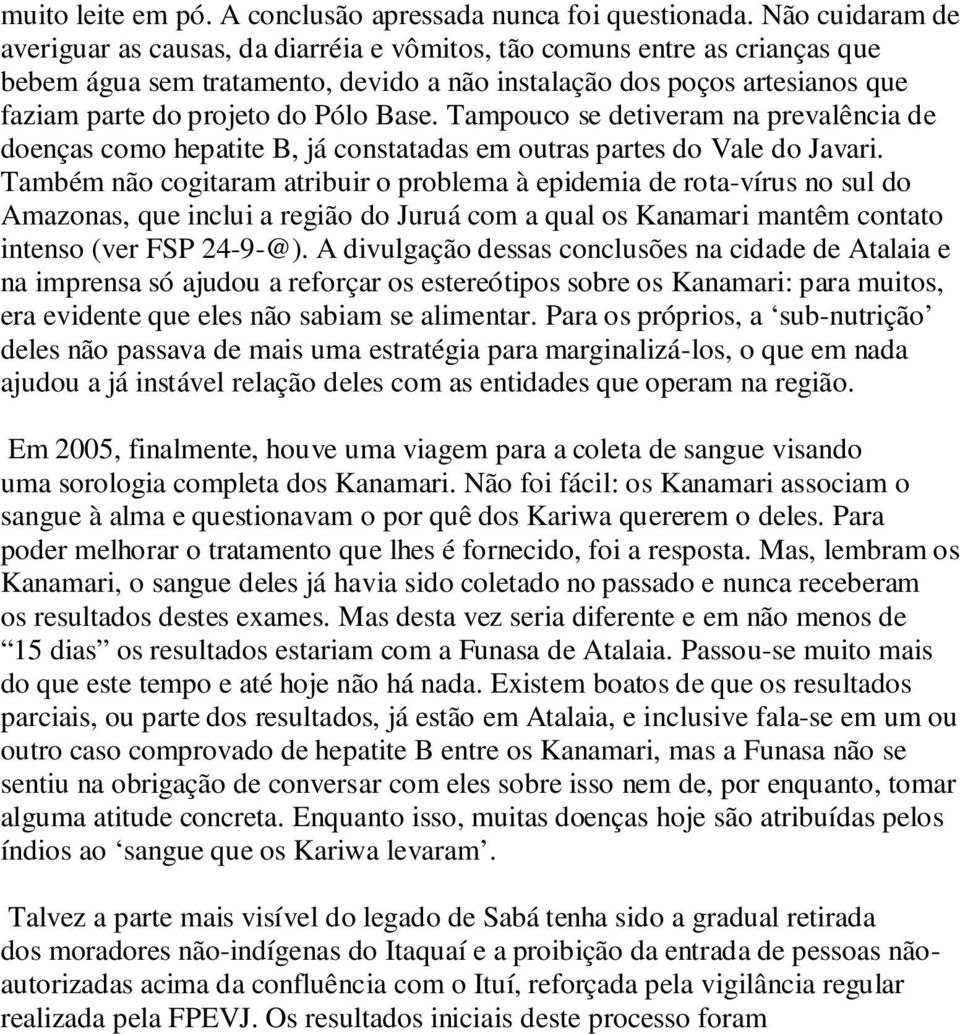 Pólo Base. Tampouco se detiveram na prevalência de doenças como hepatite B, já constatadas em outras partes do Vale do Javari.