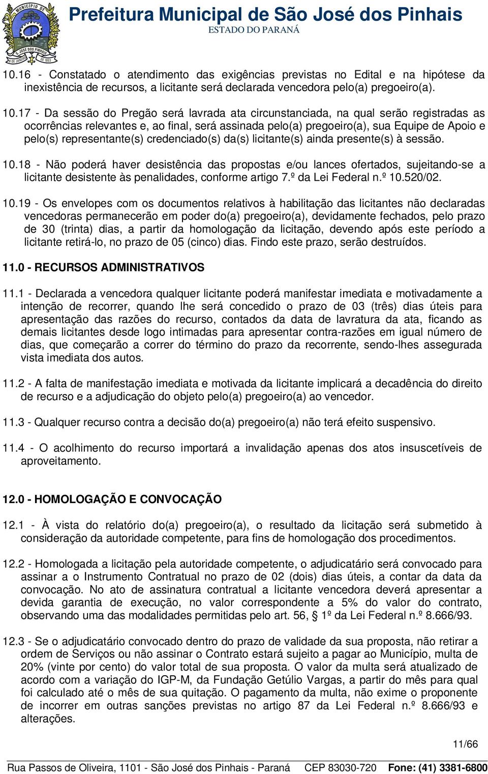 representante(s) credenciado(s) da(s) licitante(s) ainda presente(s) à sessão. 10.