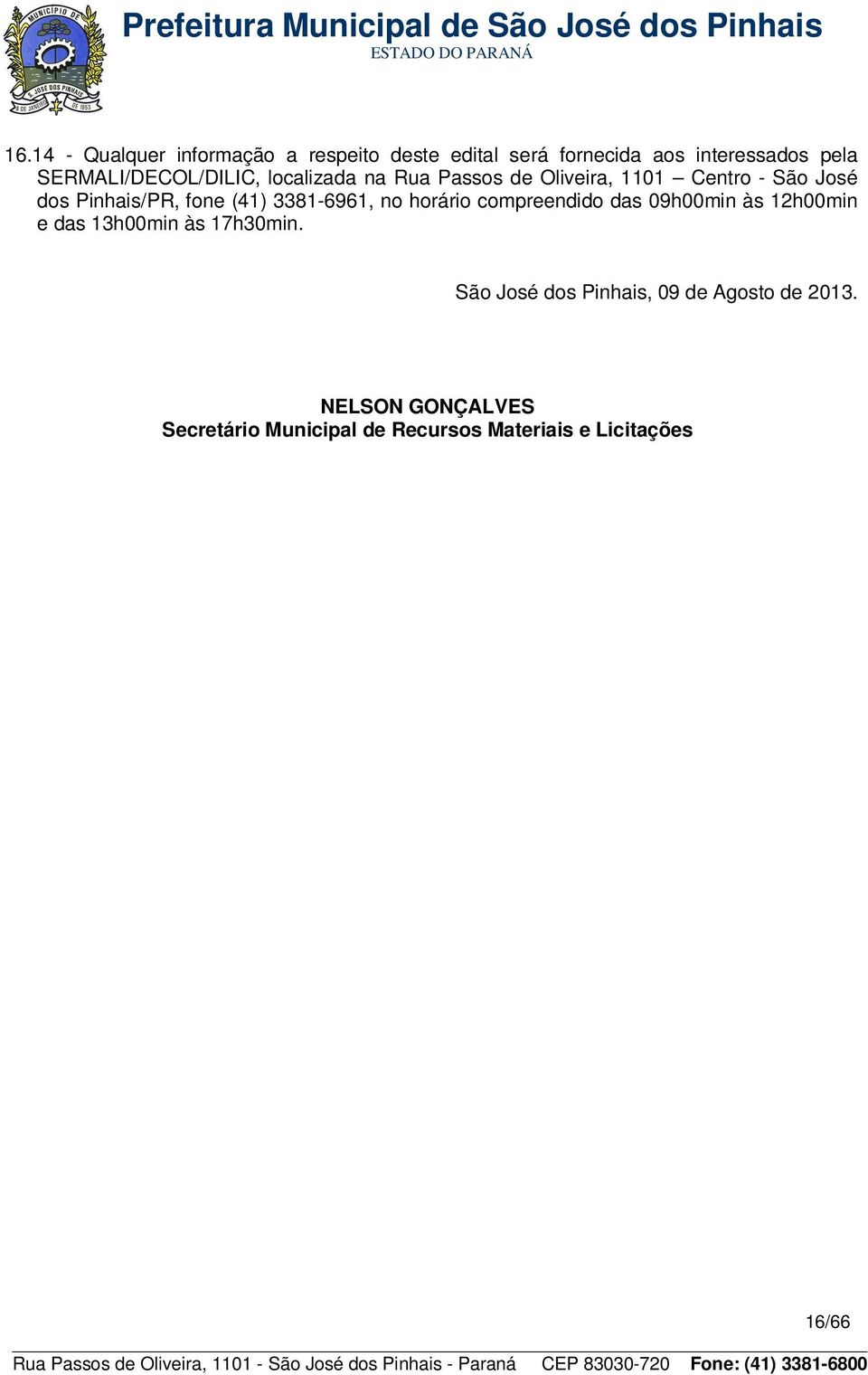 fone (41) 3381-6961, no horário compreendido das 09h00min às 12h00min e das 13h00min às 17h30min.