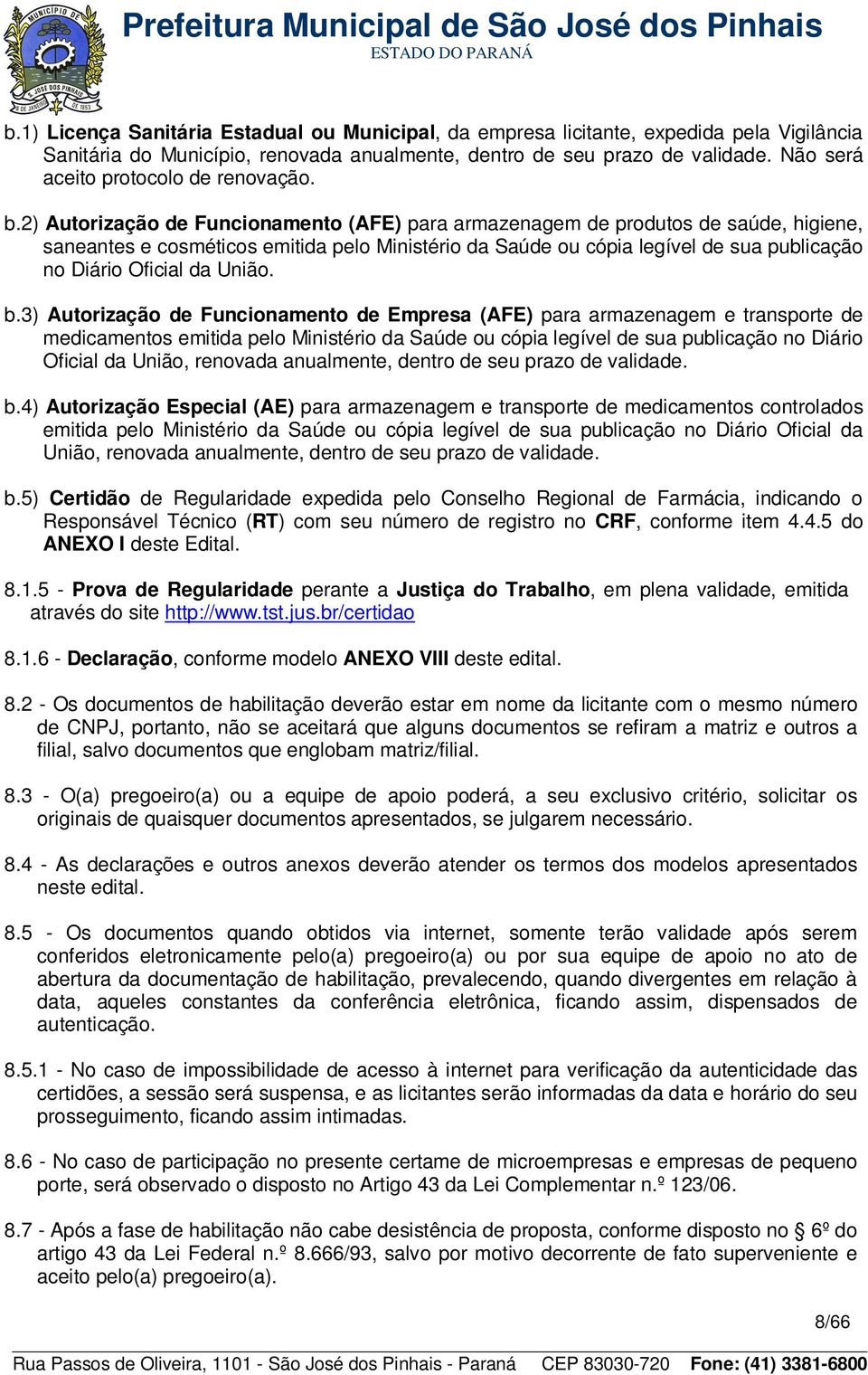 2) Autorização de Funcionamento (AFE) para armazenagem de produtos de saúde, higiene, saneantes e cosméticos emitida pelo Ministério da Saúde ou cópia legível de sua publicação no Diário Oficial da