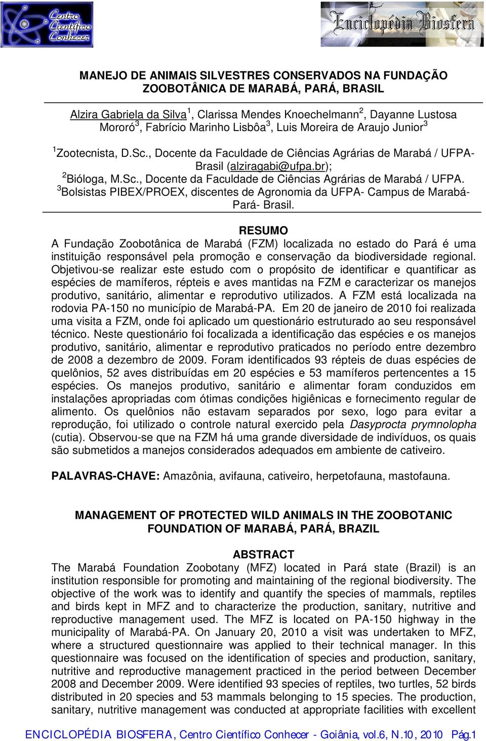 Brasil (alziragabi@ufpa.br); 2 Bióloga, M.Sc., Docente da Faculdade de Ciências Agrárias de Marabá / UFPA. 3 Bolsistas PIBEX/PROEX, discentes de Agronomia da UFPA- Campus de Marabá- Pará- Brasil.