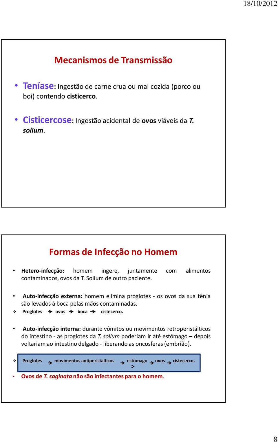 Auto-infecção externa: homem elimina proglotes - os ovos da sua tênia são levados à boca pelas mãos contaminadas. Proglotes ovos boca cistecerco.