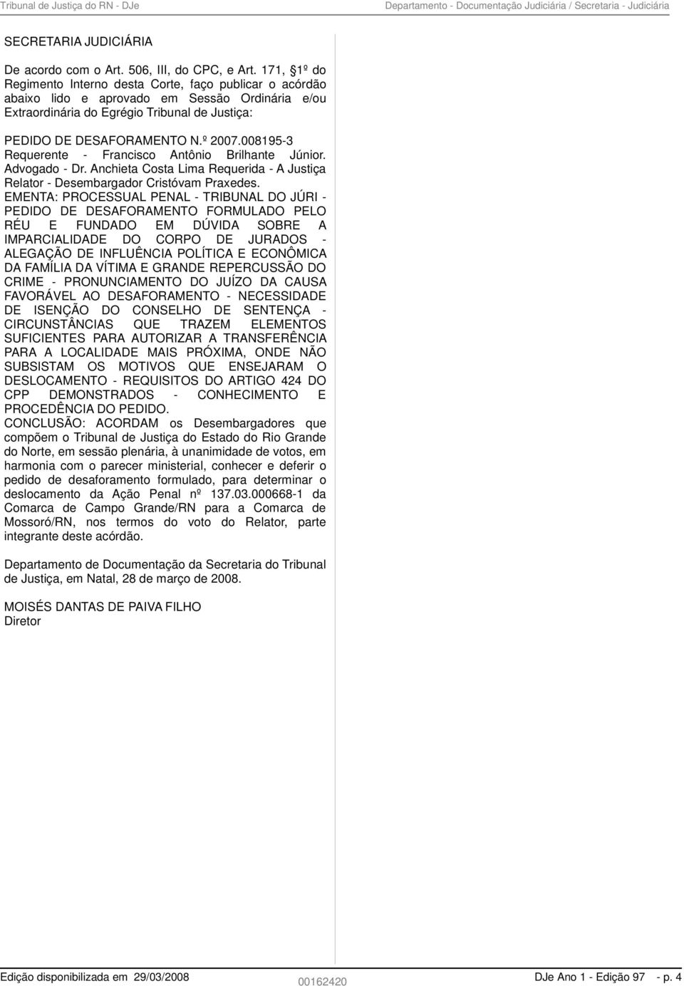 008195-3 Requerente - Francisco Antônio Brilhante Júnior. Advogado - Dr. Anchieta Costa Lima Requerida - A Justiça Relator - Desembargador Cristóvam Praxedes.