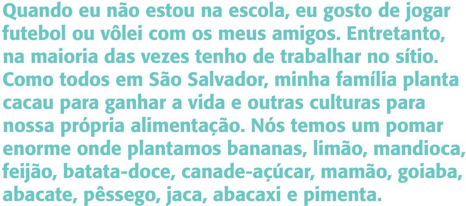 Como todos em São Salvador, minha família planta cacau para ganhar a vida e outras culturas para nossa