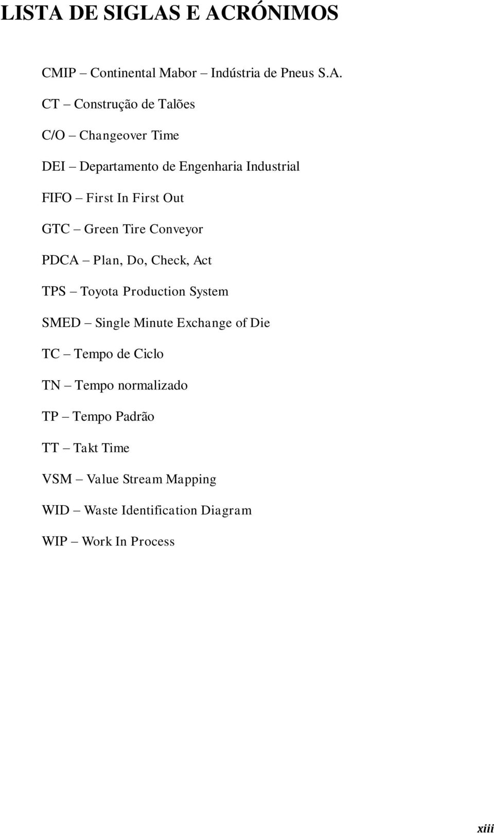 E ACRÓNIMOS CMIP Continental Mabor Indústria de Pneus S.A. CT Construção de Talões C/O Changeover Time DEI