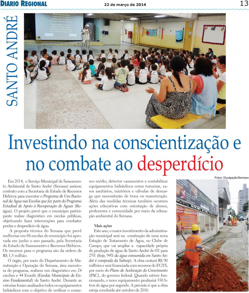 O projeto prevê que o município participante realize diagnóstico em escolas públicas, objetivando fazer intervenções para combater perdas e desperdício de água.