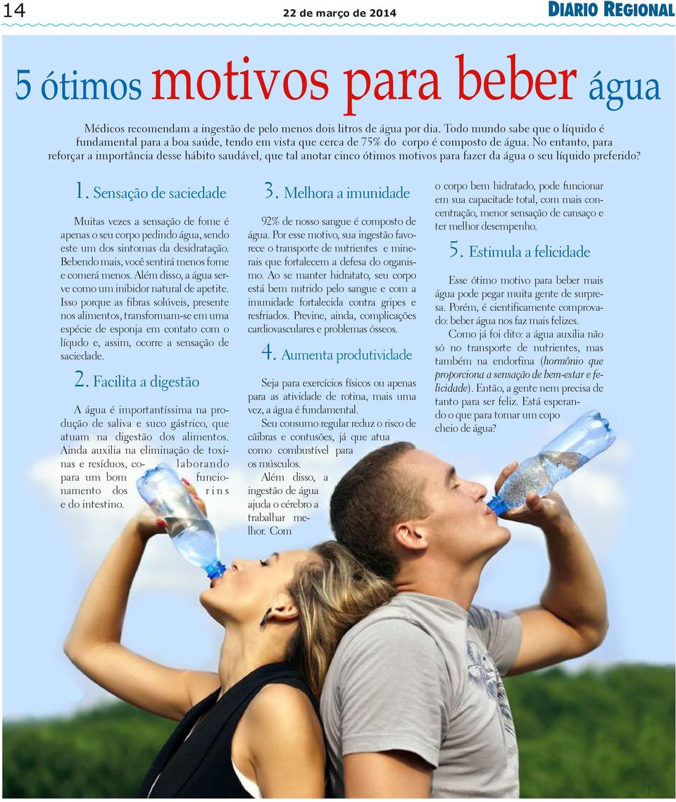 No entanto, para reforçar a importância desse hábito saudável, que tal anotar cinco ótimos motivos para fazer da água o seu líquido preferido? 1.