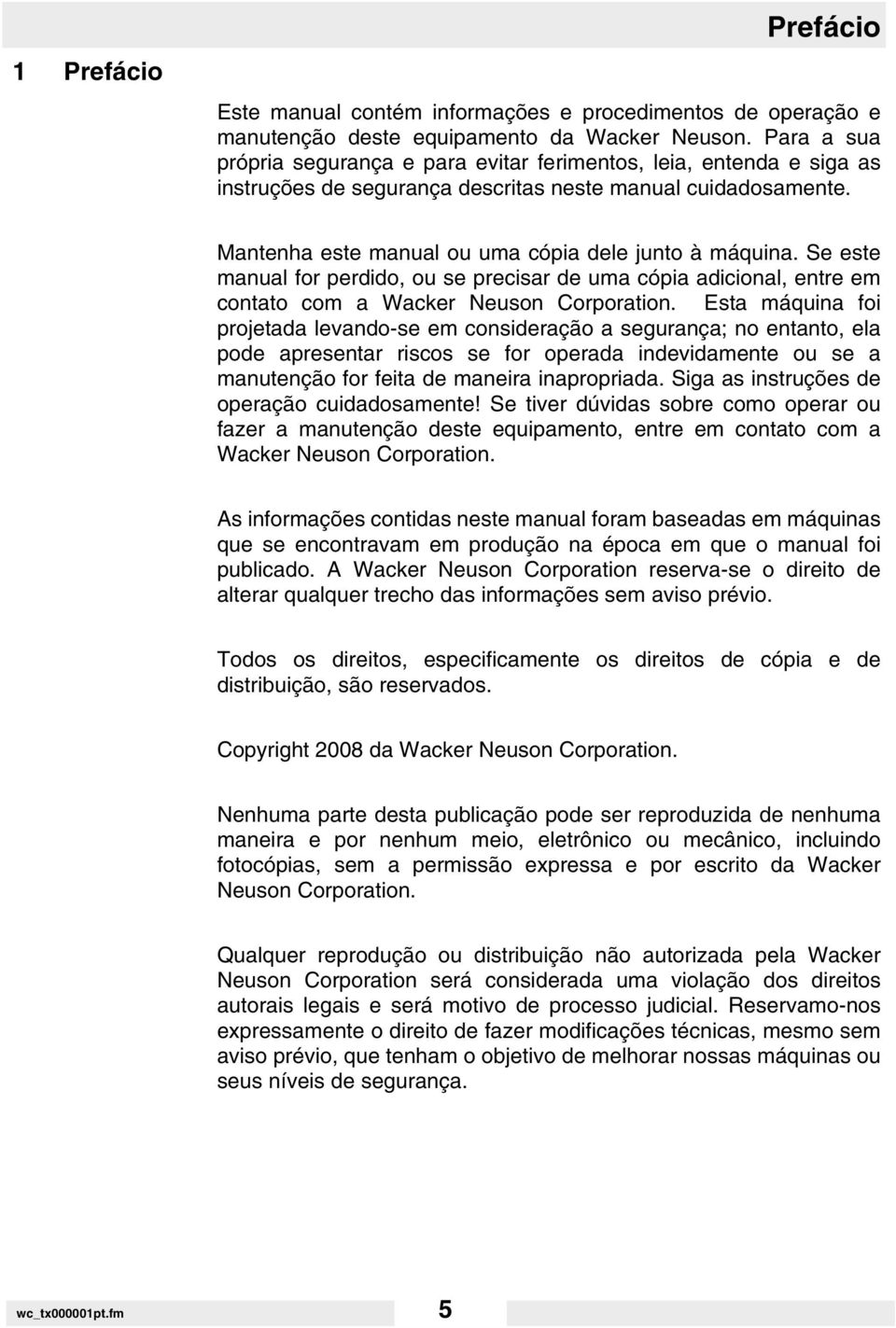 Se este manual for perdido, ou se precisar de uma cópia adicional, entre em contato com a Wacker Neuson Corporation.