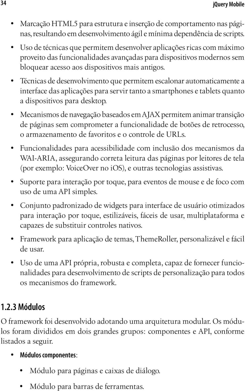 Técnicas de desenvolvimento que permitem escalonar automaticamente a interface das aplicações para servir tanto a smartphones e tablets quanto a dispositivos para desktop.