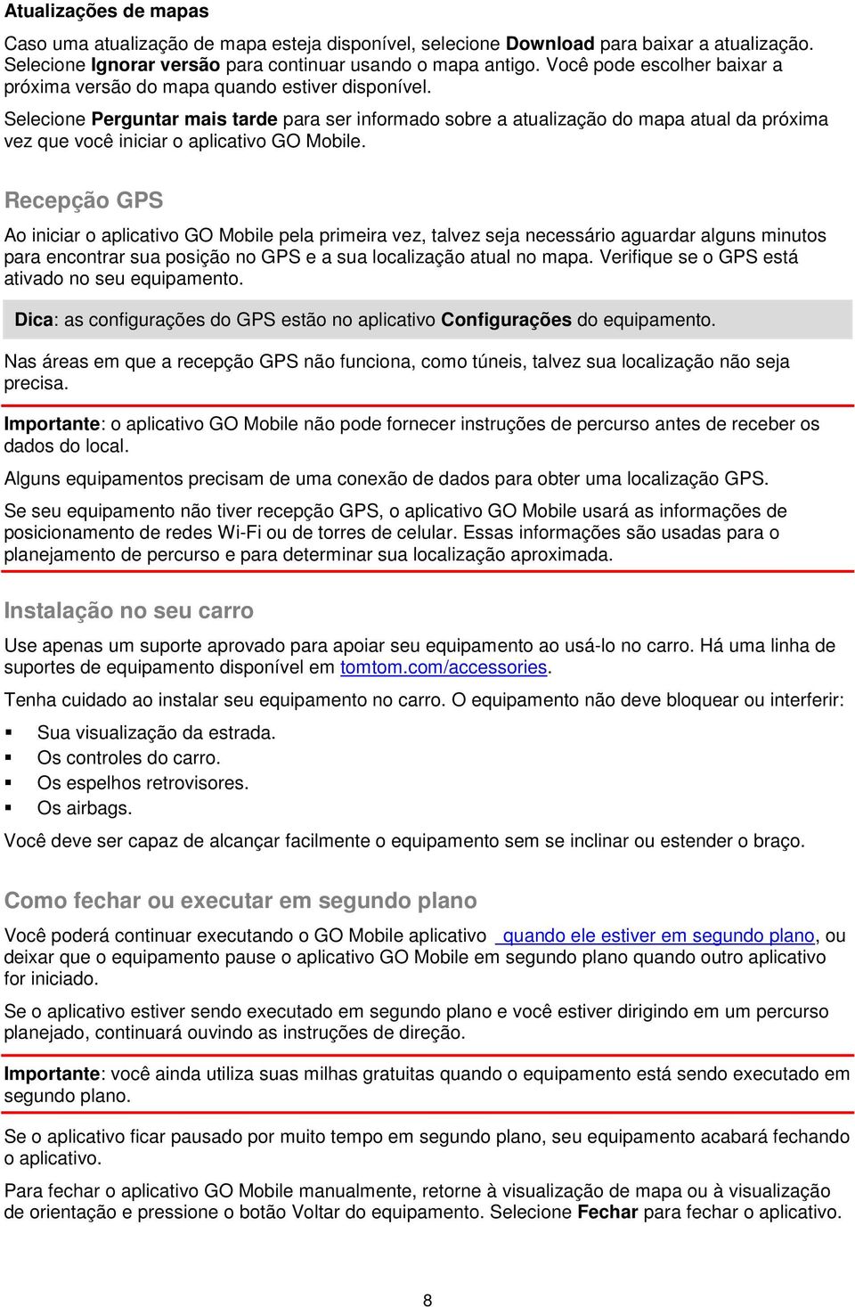 Selecione Perguntar mais tarde para ser informado sobre a atualização do mapa atual da próxima vez que você iniciar o aplicativo GO Mobile.