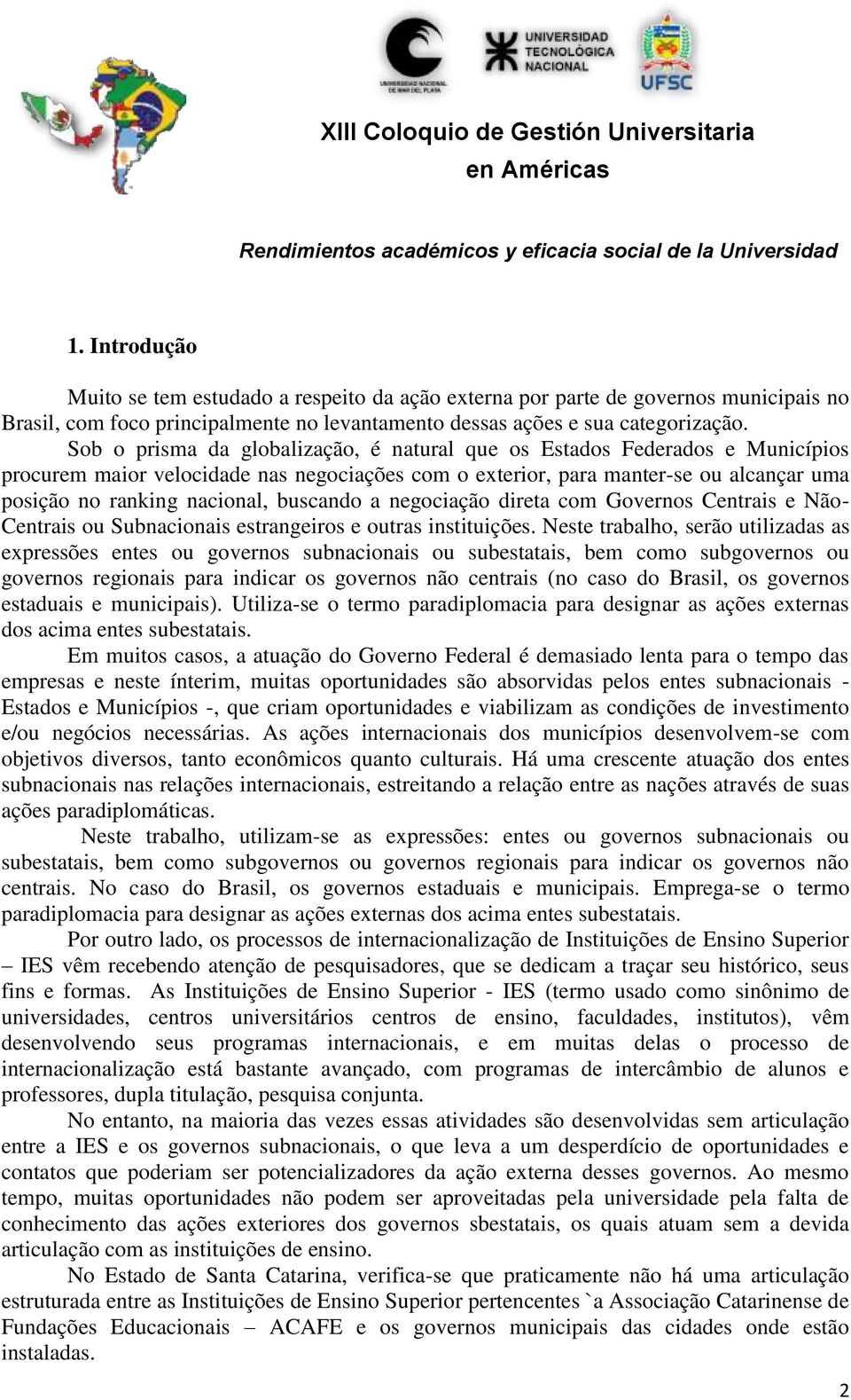 buscando a negociação direta com Governos Centrais e Não- Centrais ou Subnacionais estrangeiros e outras instituições.