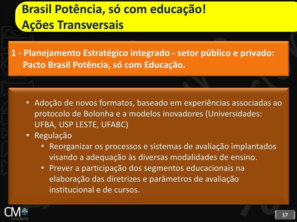 Adoção de novos formatos, baseado em experiências associadas ao protocolo de Bolonha e a modelos inovadores (Universidades: UFBA, USP LESTE,