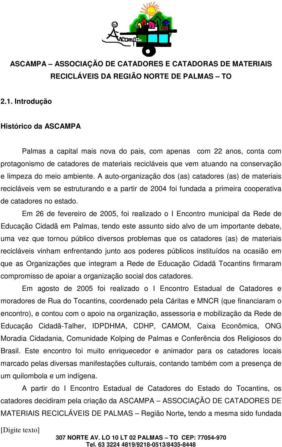 Em 26 de fevereiro de 2005, foi realizado o I Encontro municipal da Rede de Educação Cidadã em Palmas, tendo este assunto sido alvo de um importante debate, uma vez que tornou público diversos