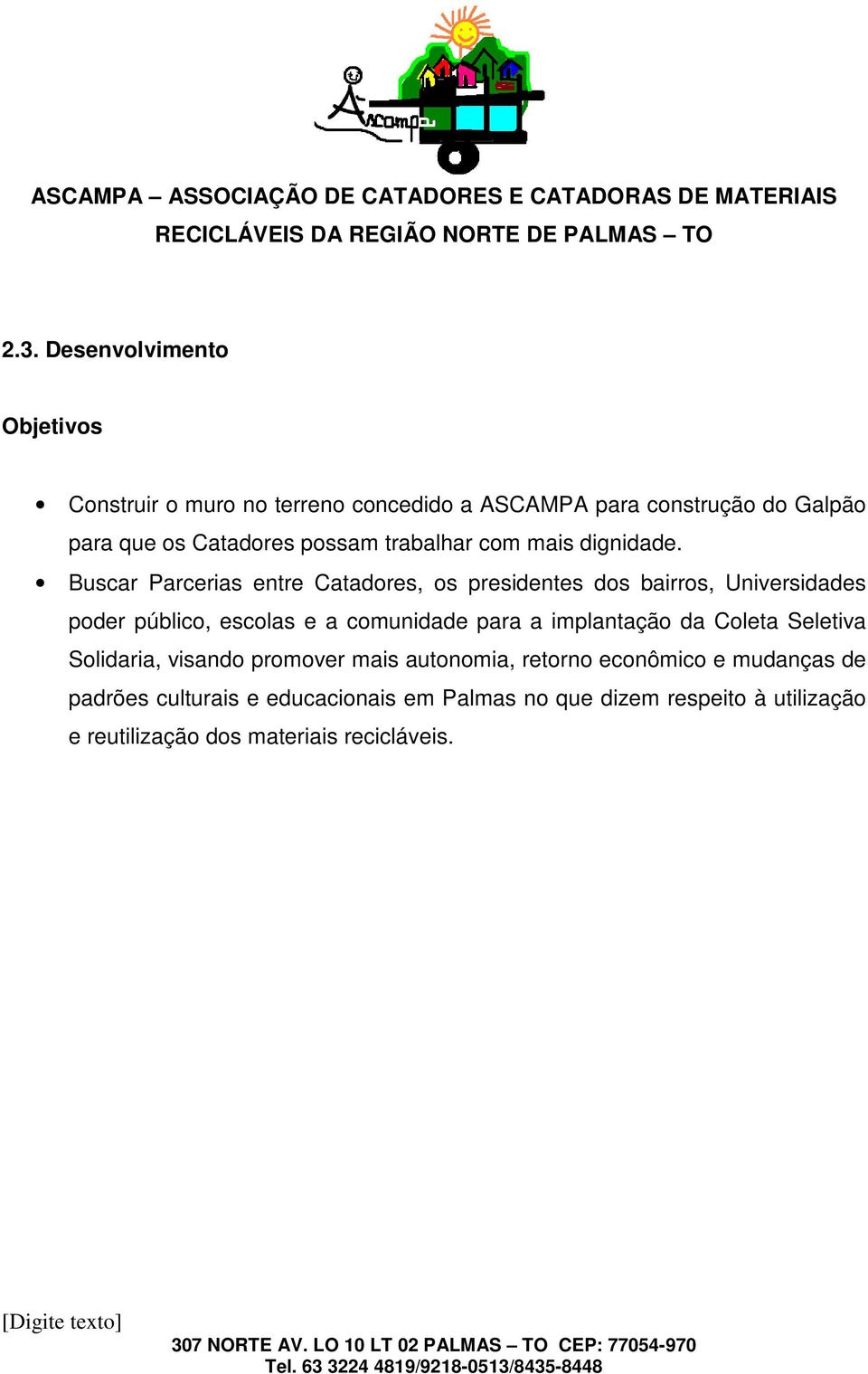 Buscar Parcerias entre Catadores, os presidentes dos bairros, Universidades poder público, escolas e a comunidade para a