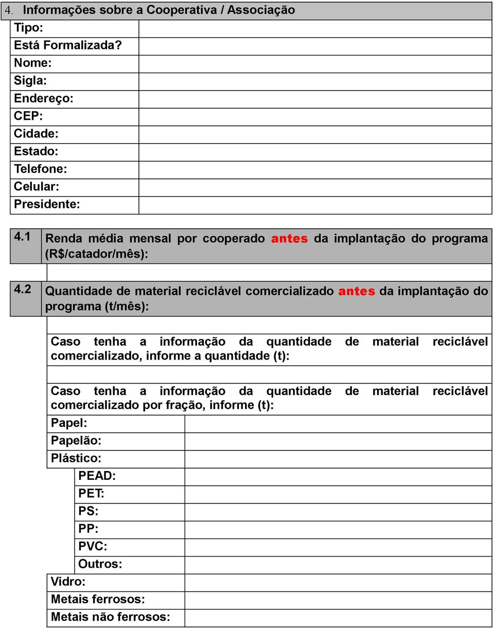 2 Quantidade de material reciclável comercializado antes da implantação do programa (t/mês): Caso tenha a informação da quantidade de material reciclável