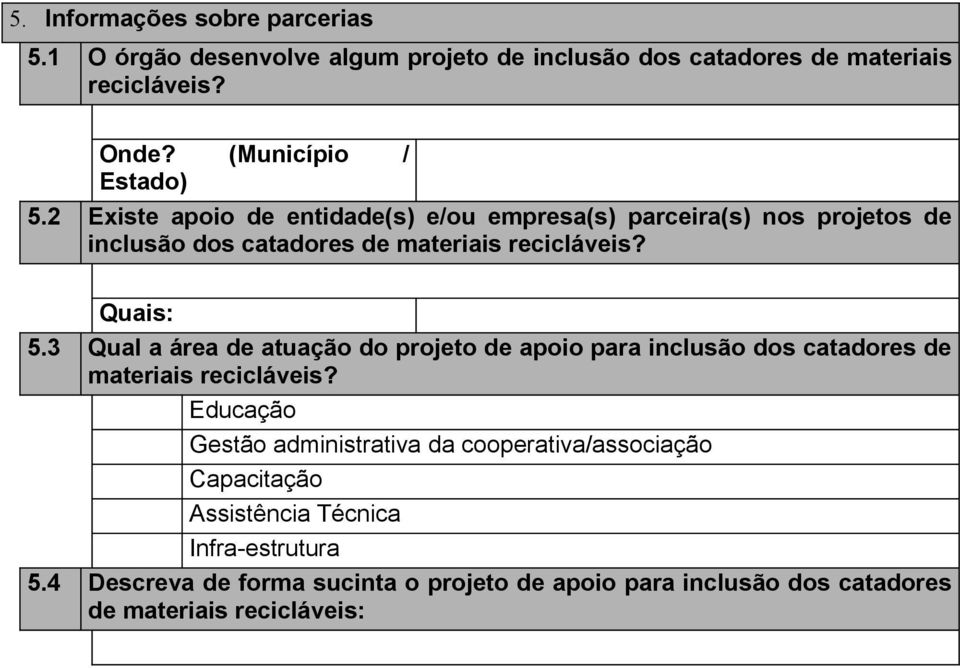 Quais: 5.3 Qual a área de atuação do projeto de apoio para inclusão dos catadores de materiais recicláveis?