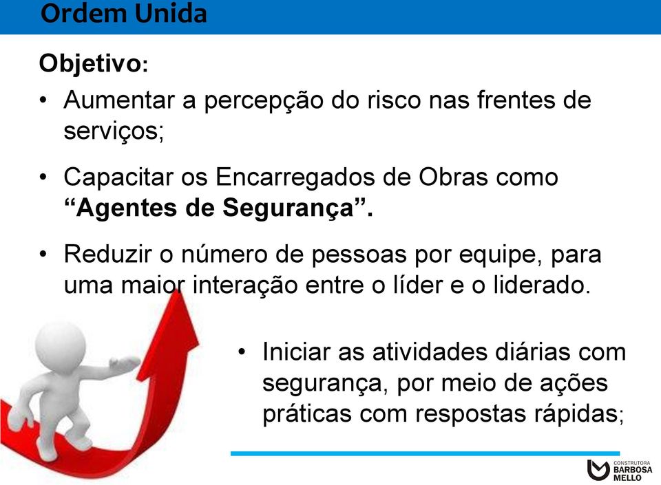 Reduzir o número de pessoas por equipe, para uma maior interação entre o líder