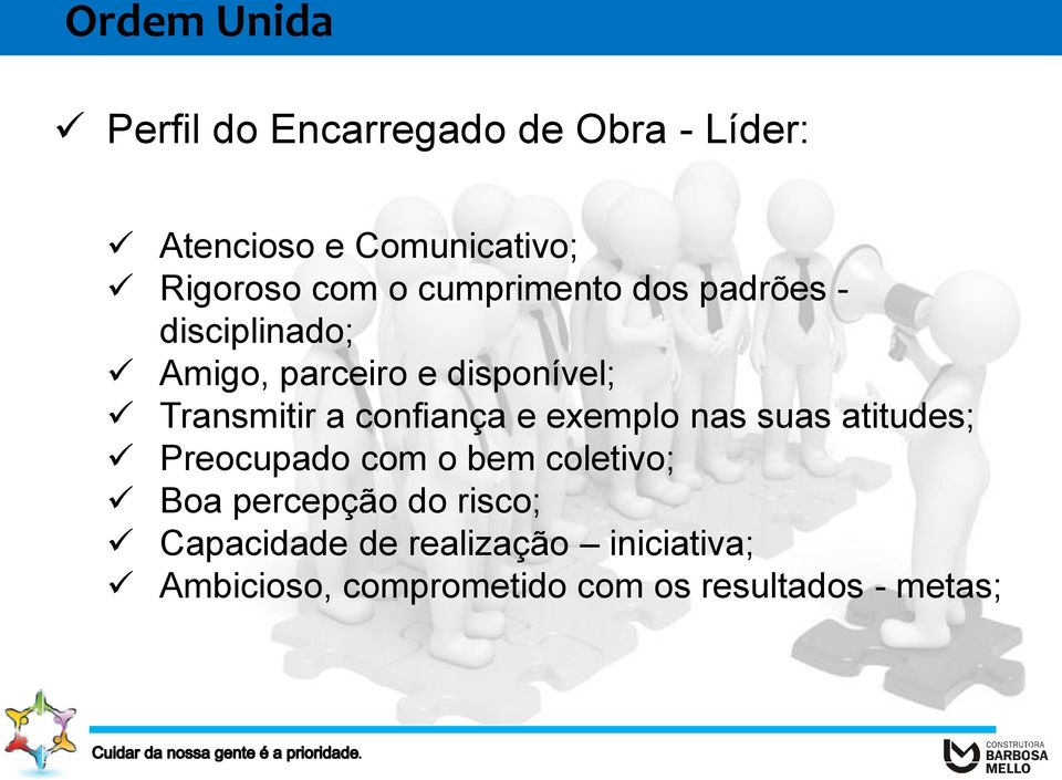 confiança e exemplo nas suas atitudes; Preocupado com o bem coletivo; Boa percepção