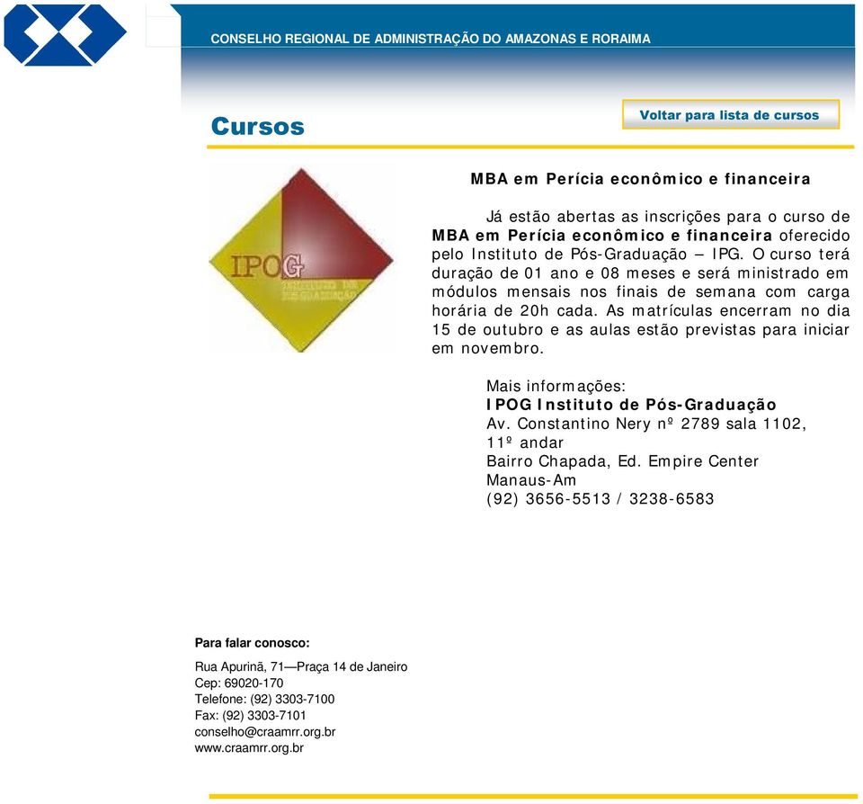 O curso terá duração de 01 ano e 08 meses e será ministrado em módulos mensais nos finais de semana com carga horária de 20h cada.