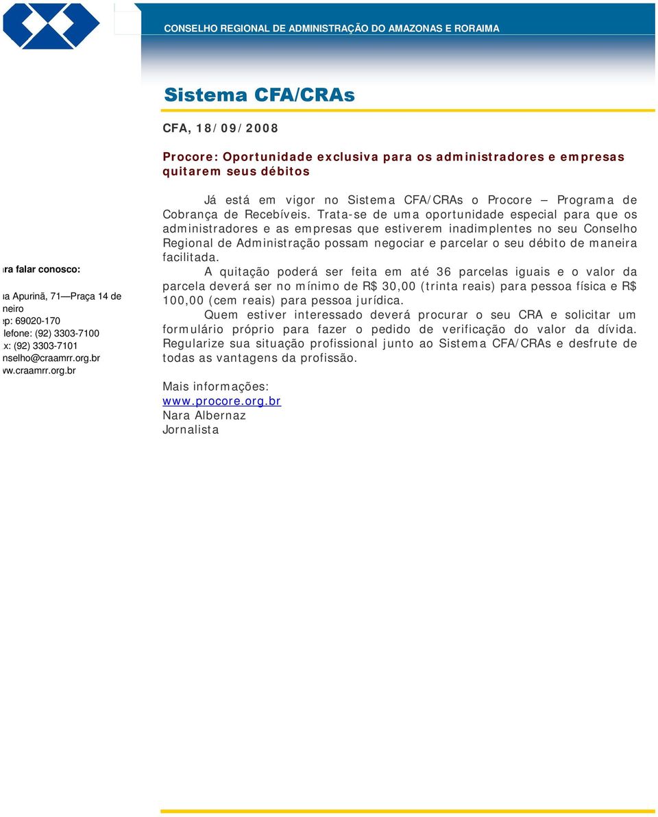 Trata-se de uma oportunidade especial para que os administradores e as empresas que estiverem inadimplentes no seu Conselho Regional de Administração possam negociar e parcelar o seu débito de