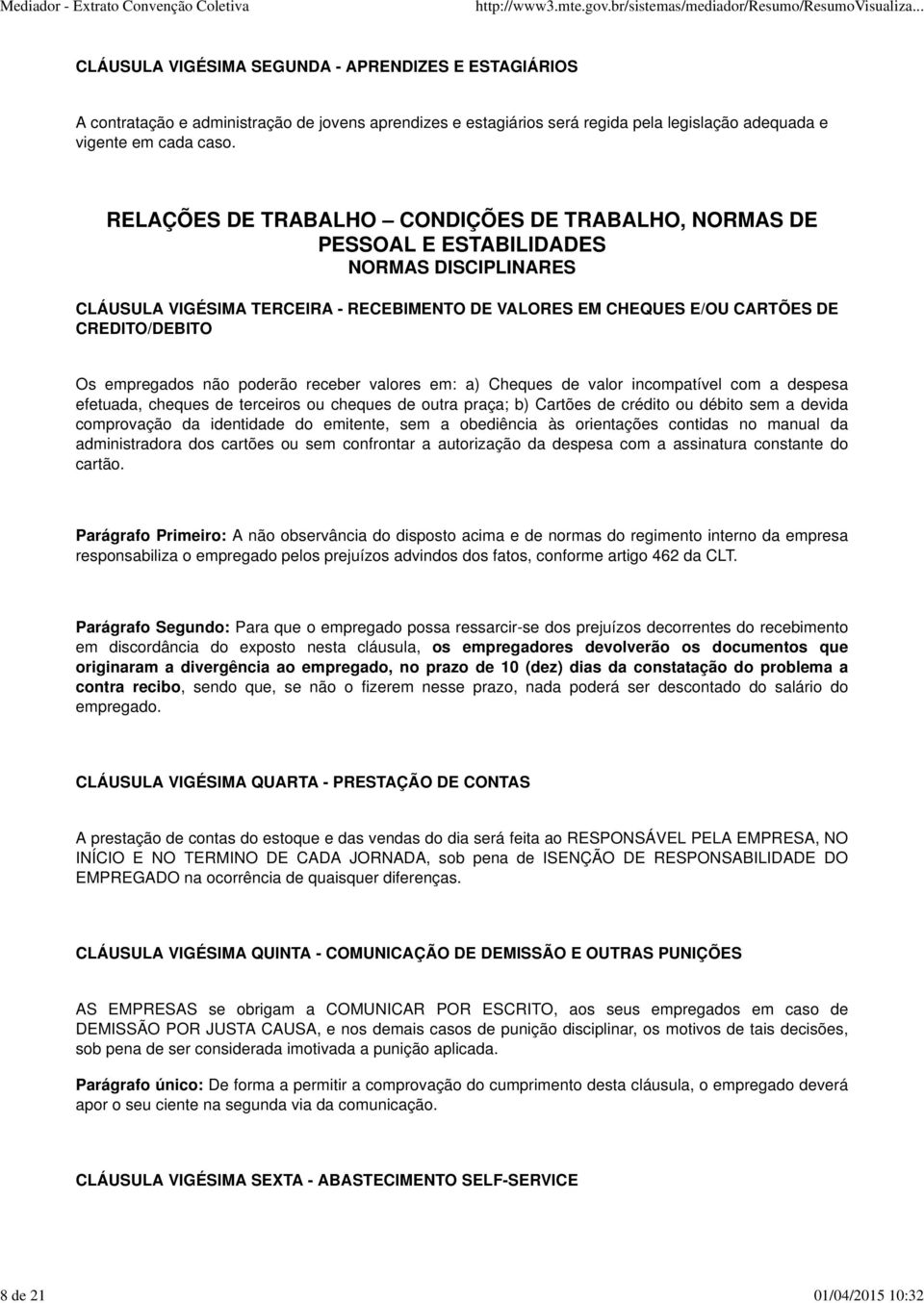 Os empregados não poderão receber valores em: a) Cheques de valor incompatível com a despesa efetuada, cheques de terceiros ou cheques de outra praça; b) Cartões de crédito ou débito sem a devida