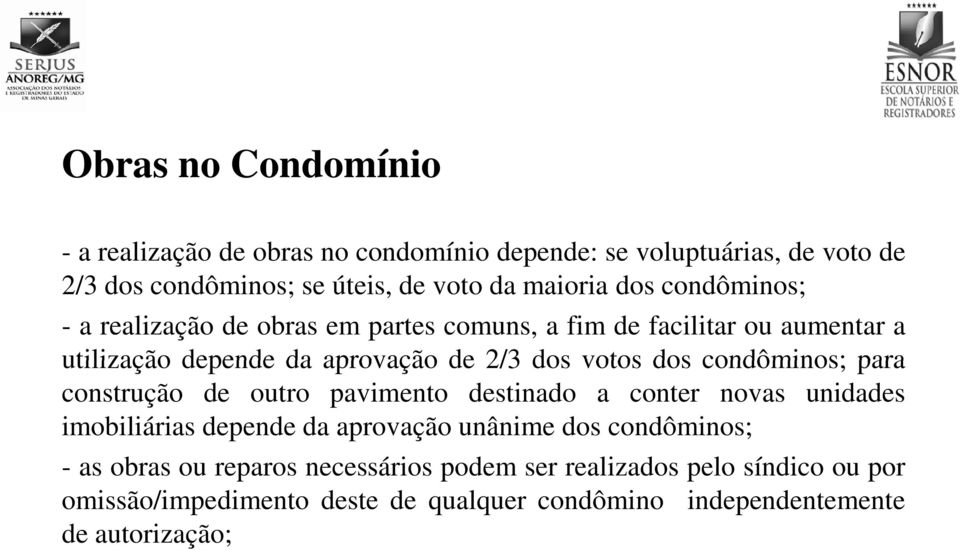 condôminos; para construção de outro pavimento destinado a conter novas unidades imobiliárias depende da aprovação unânime dos condôminos; - as